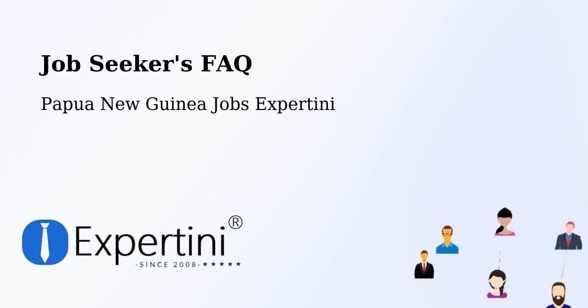 Job Seeker FAQ – Namatanai - Papua New Guinea Jobs Expertini