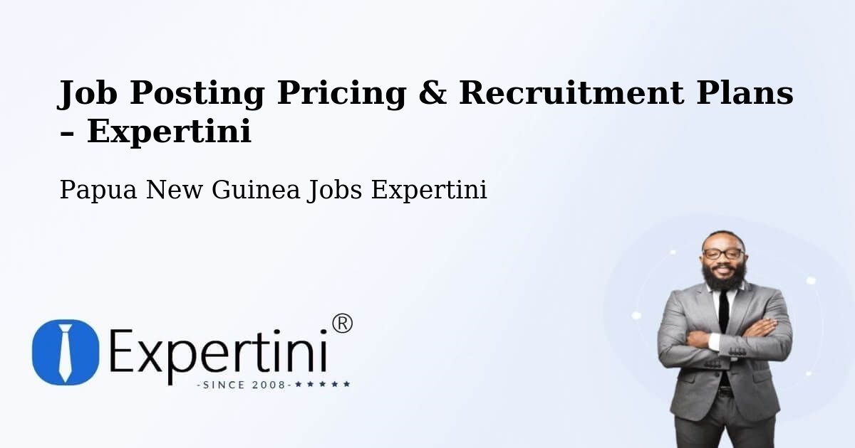 Job Posting Pricing & Recruitment Plans – Namatanai - Namatanai, Papua New Guinea Jobs Expertini